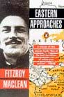Sir Fitzroy MacLean : Eastern Approaches